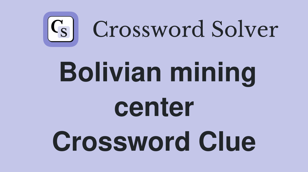 Bolivian mining center Crossword Clue
