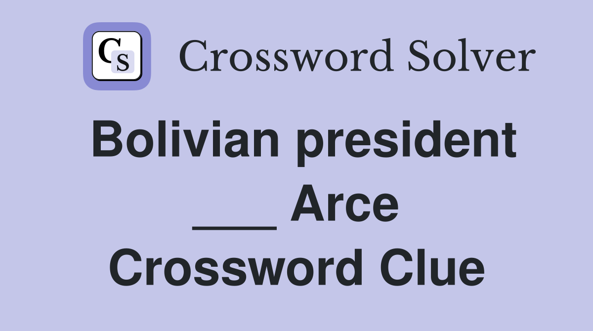 Bolivian president ___ Arce Crossword Clue