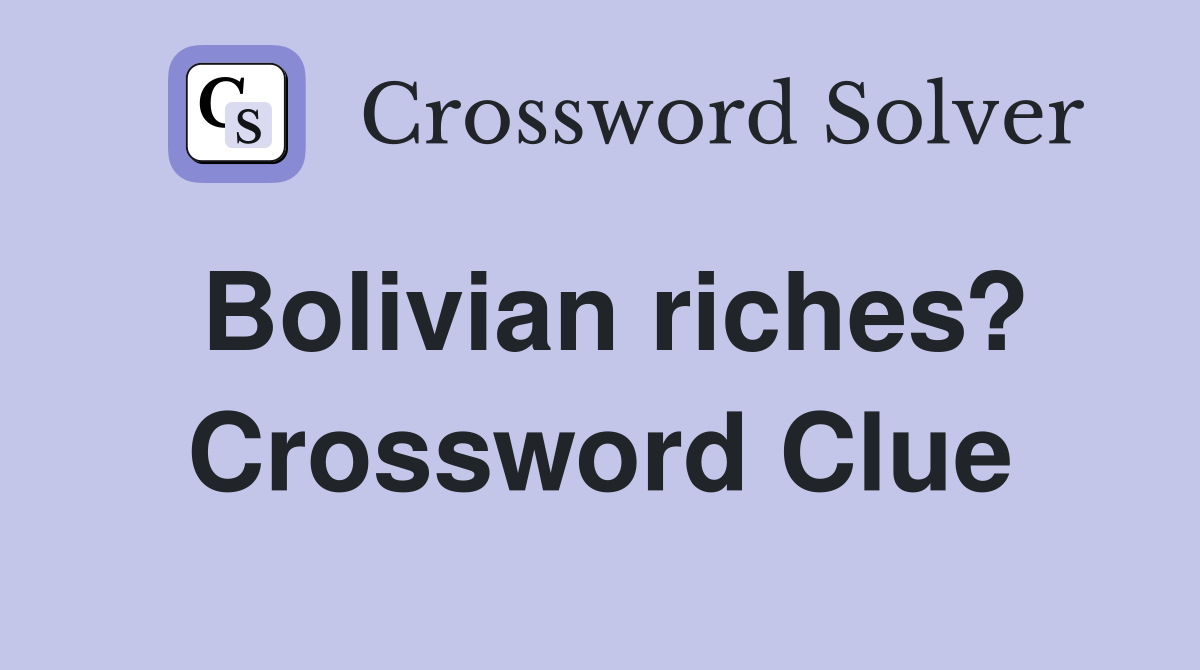 Bolivian riches? Crossword Clue