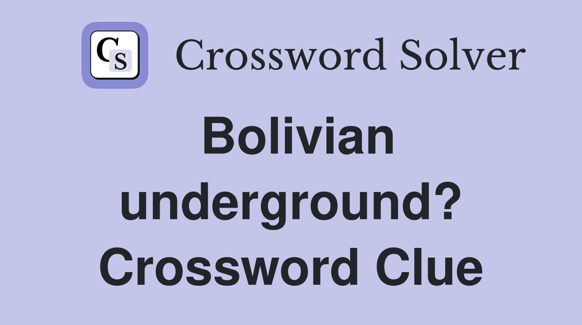 Bolivian underground? Crossword Clue