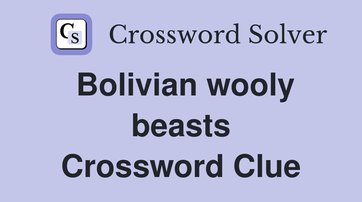 Bolivian wooly beasts Crossword Clue