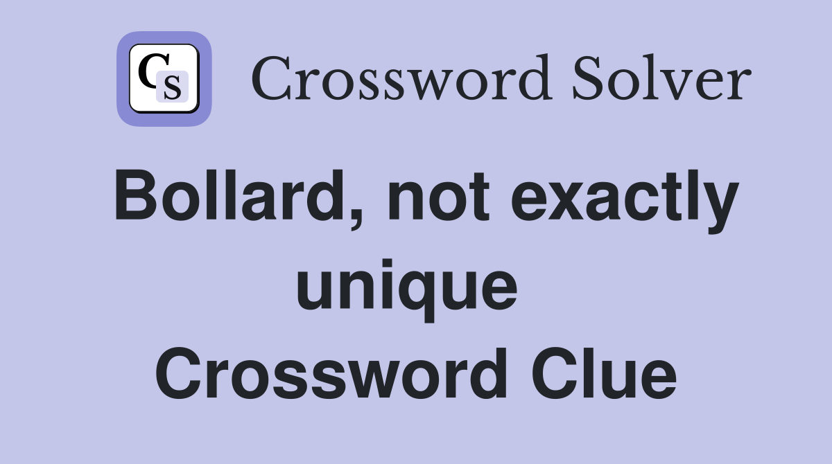 Bollard, not exactly unique  Crossword Clue