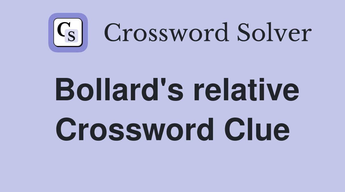 Bollard's relative Crossword Clue