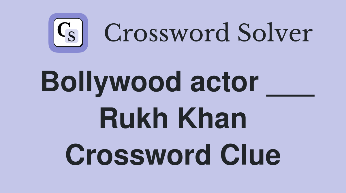 Bollywood actor ___ Rukh Khan Crossword Clue