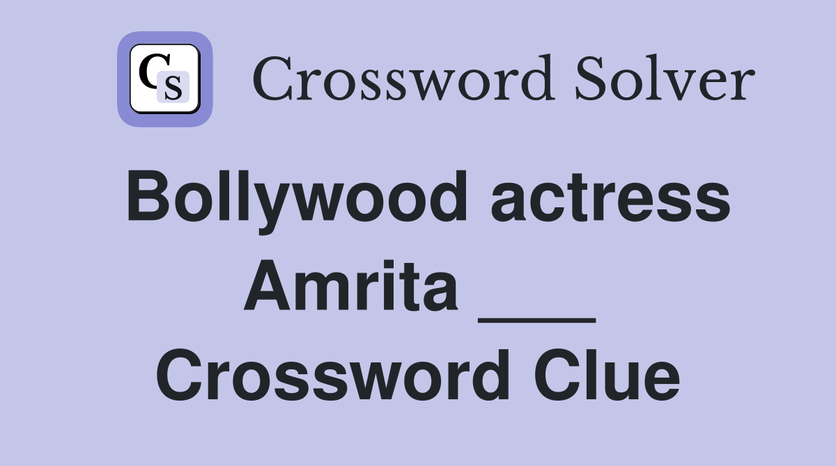 Bollywood actress Amrita ___ Crossword Clue