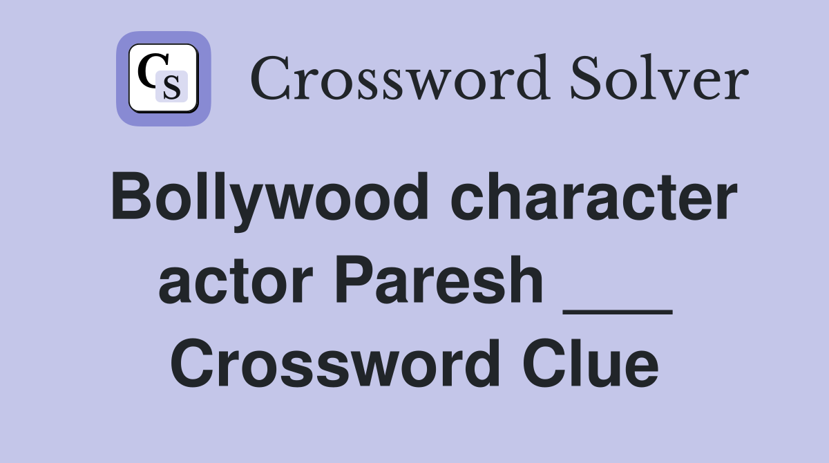 Bollywood character actor Paresh ___ Crossword Clue