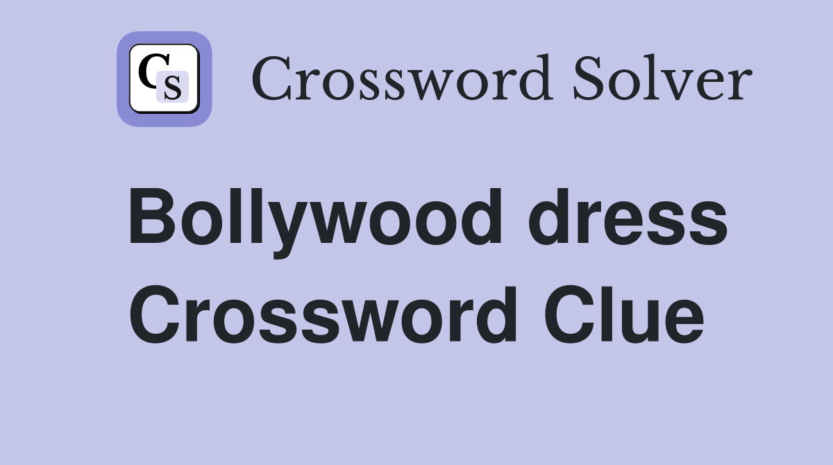 Bollywood dress Crossword Clue