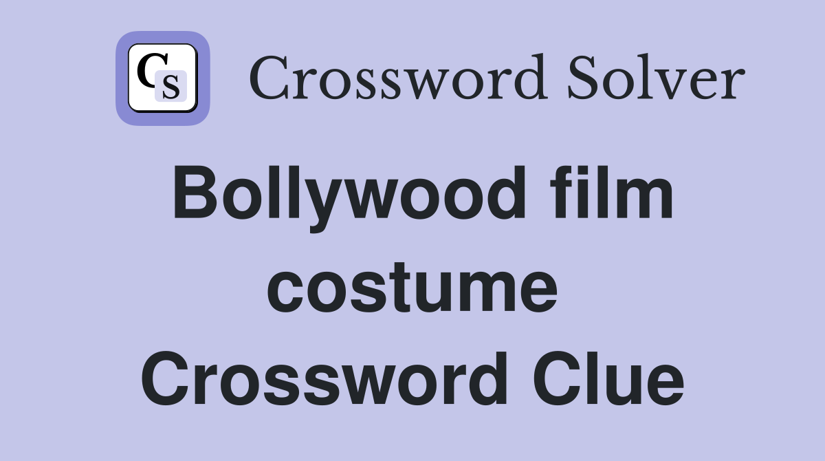 Bollywood film costume Crossword Clue