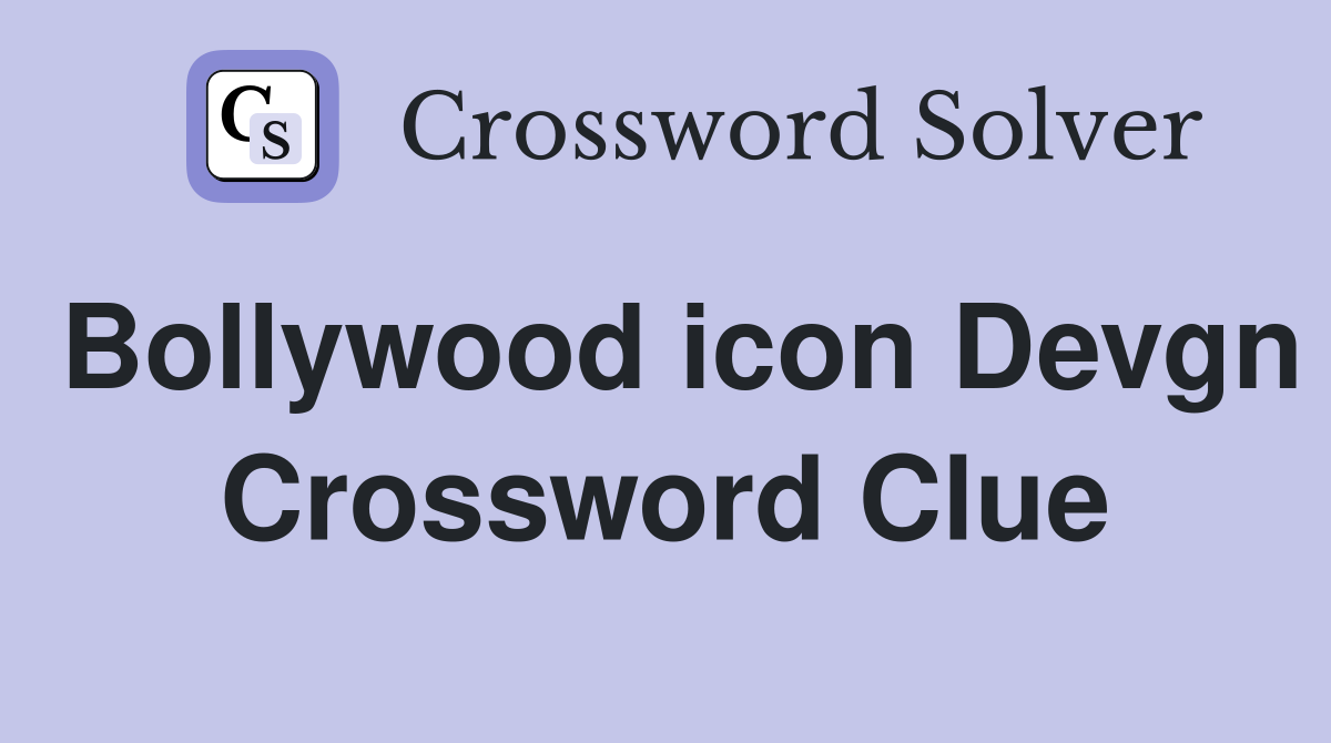 Bollywood icon Devgn Crossword Clue