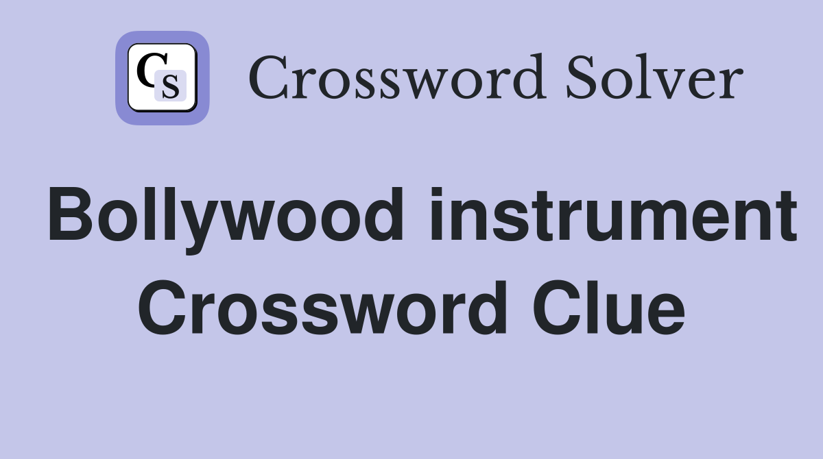 Bollywood instrument Crossword Clue