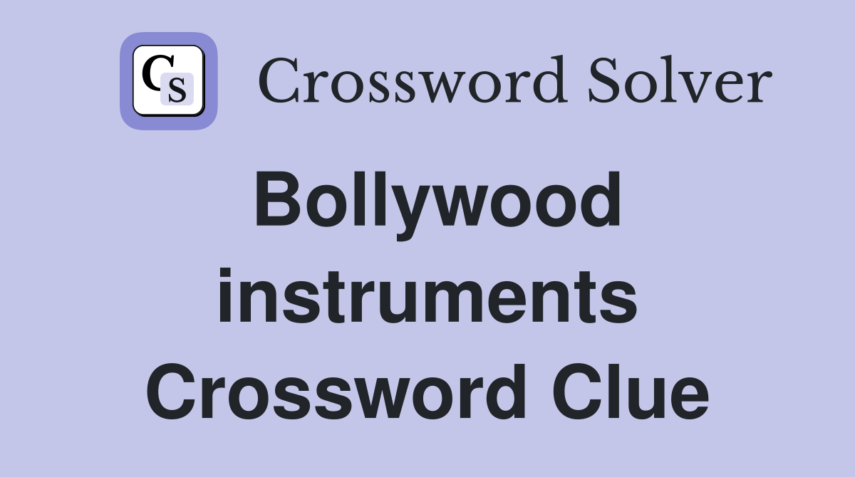 Bollywood instruments Crossword Clue