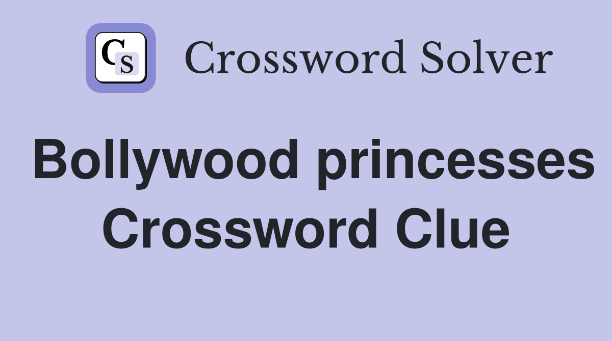 Bollywood princesses Crossword Clue