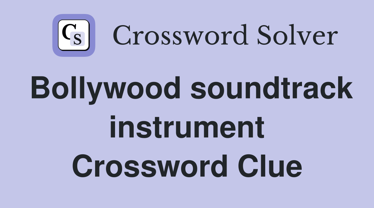 Bollywood soundtrack instrument Crossword Clue