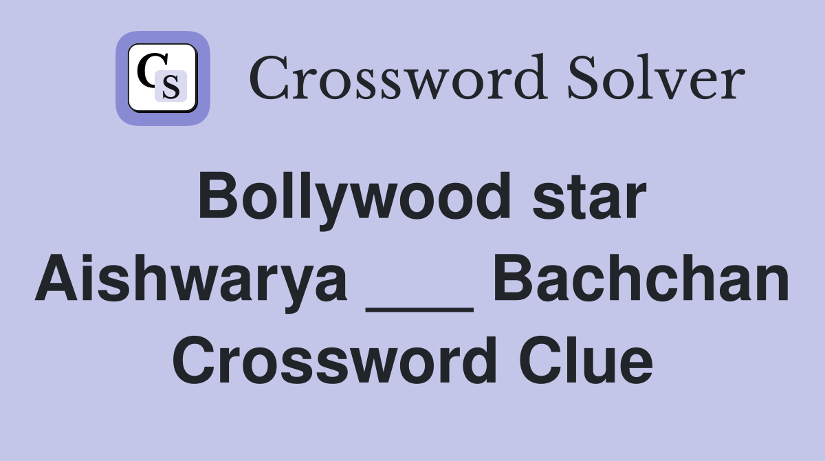 Bollywood star Aishwarya ___ Bachchan Crossword Clue