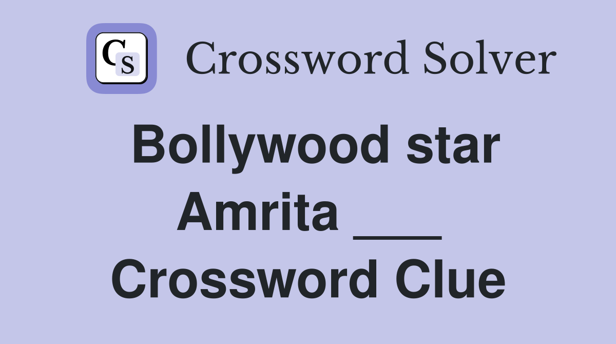 Bollywood star Amrita ___ Crossword Clue
