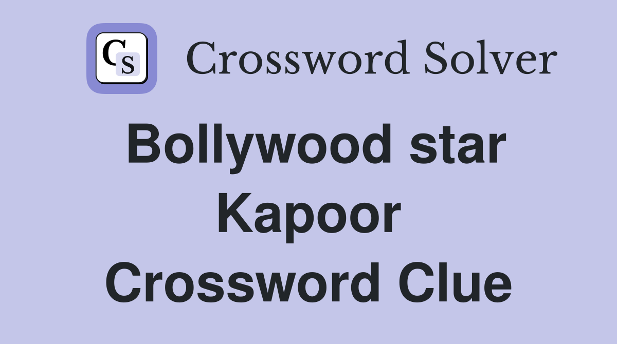 Bollywood star Kapoor Crossword Clue