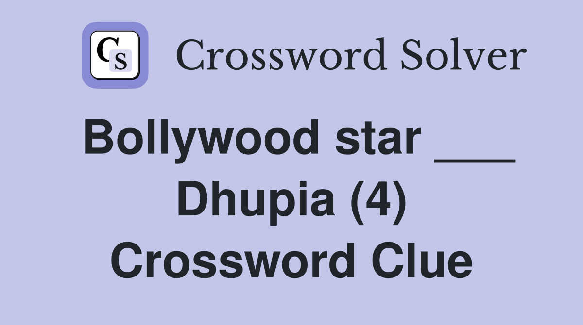 Bollywood star ___ Dhupia (4) Crossword Clue