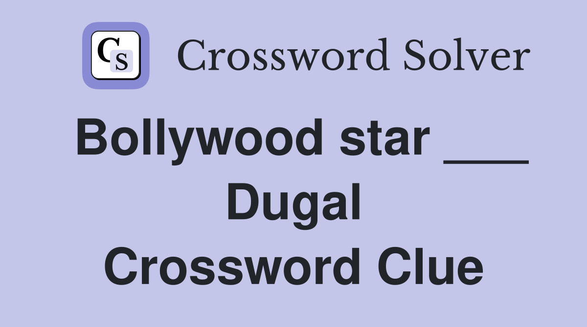 Bollywood star ___ Dugal Crossword Clue