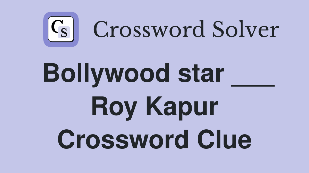 Bollywood star ___ Roy Kapur Crossword Clue