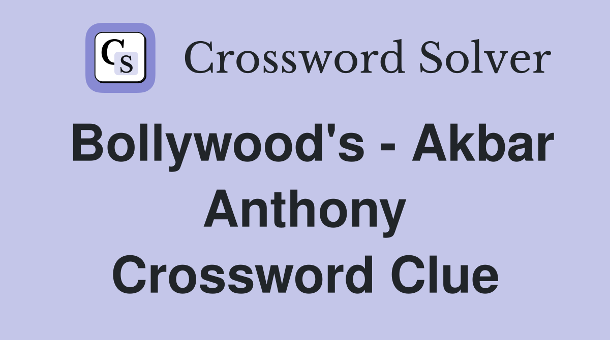 Bollywood's - Akbar Anthony Crossword Clue