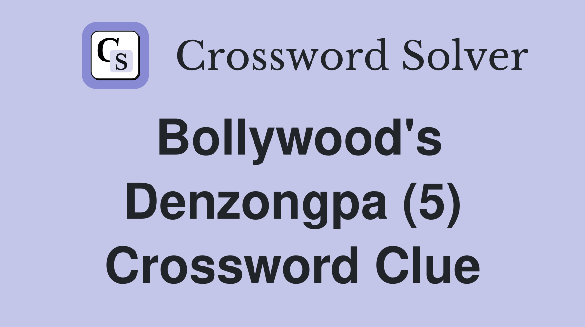Bollywood's Denzongpa (5) Crossword Clue