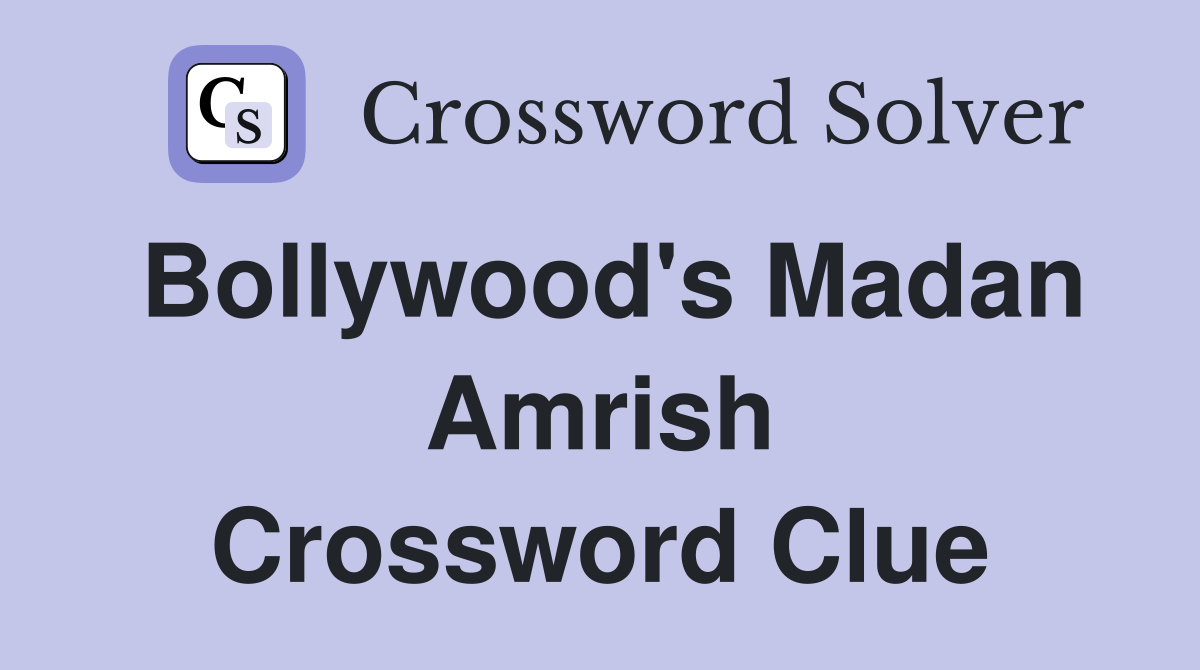 Bollywood's Madan Amrish Crossword Clue