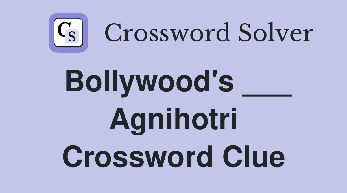 Bollywood's ___ Agnihotri Crossword Clue