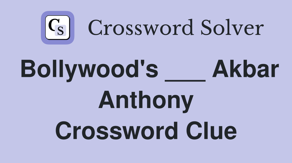 Bollywood's ___ Akbar Anthony Crossword Clue