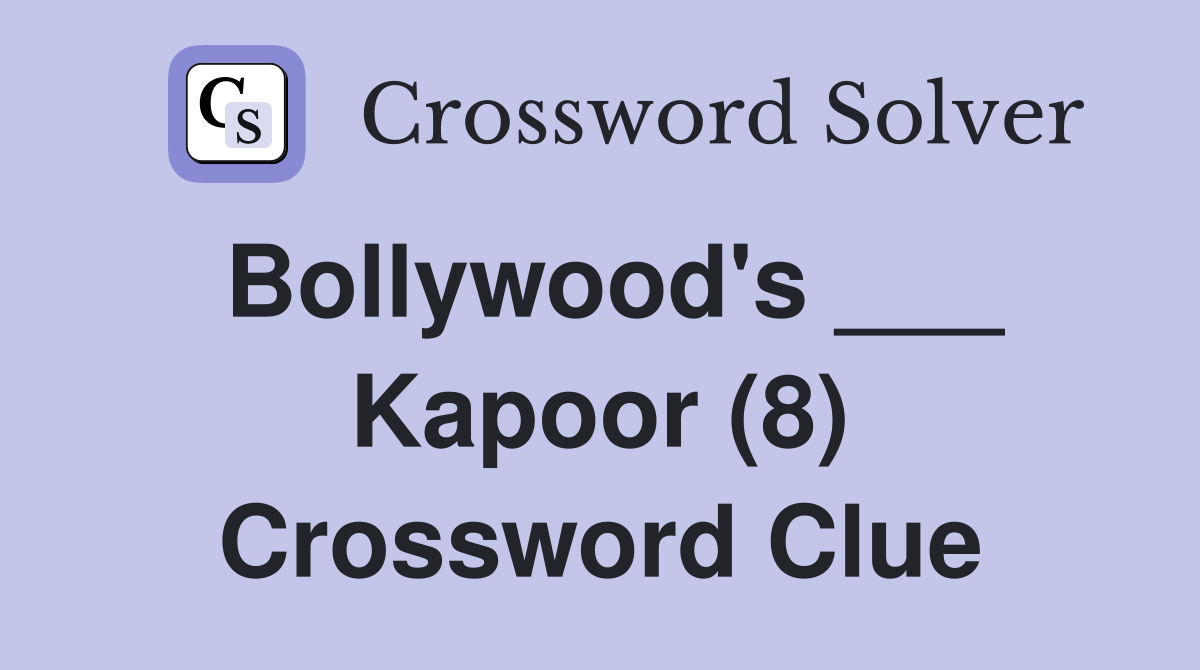 Bollywood's ___ Kapoor (8) Crossword Clue