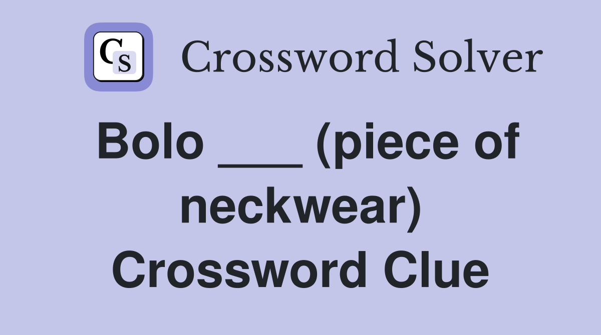 Bolo ___ (piece of neckwear) Crossword Clue