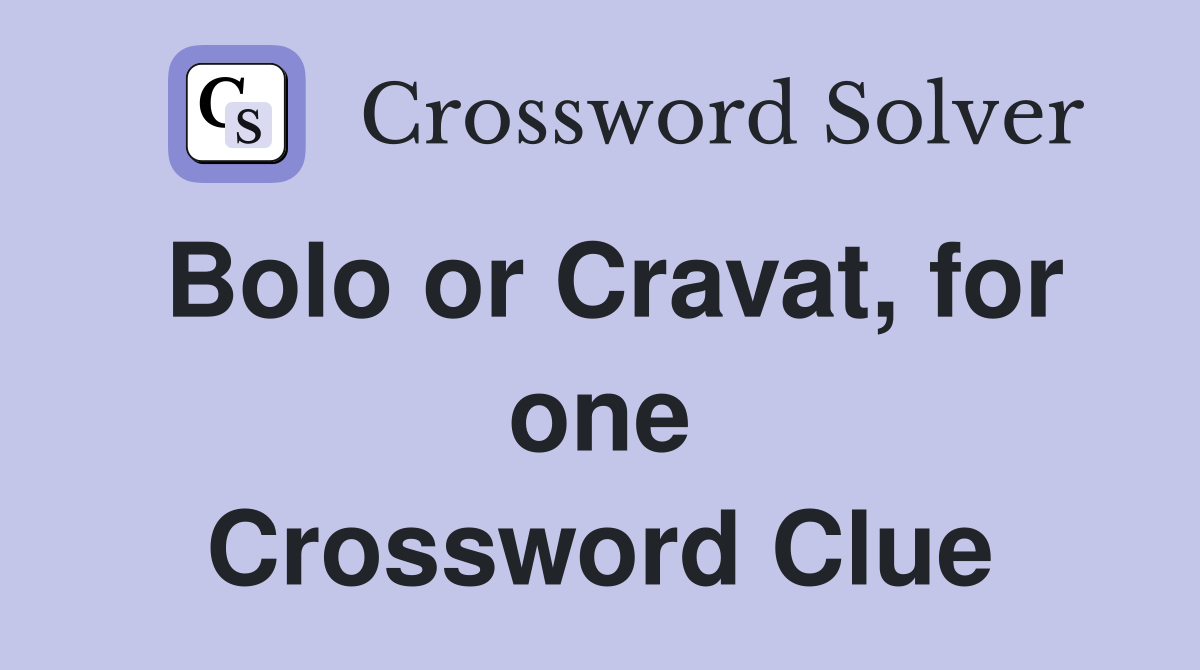 Bolo or Cravat, for one Crossword Clue
