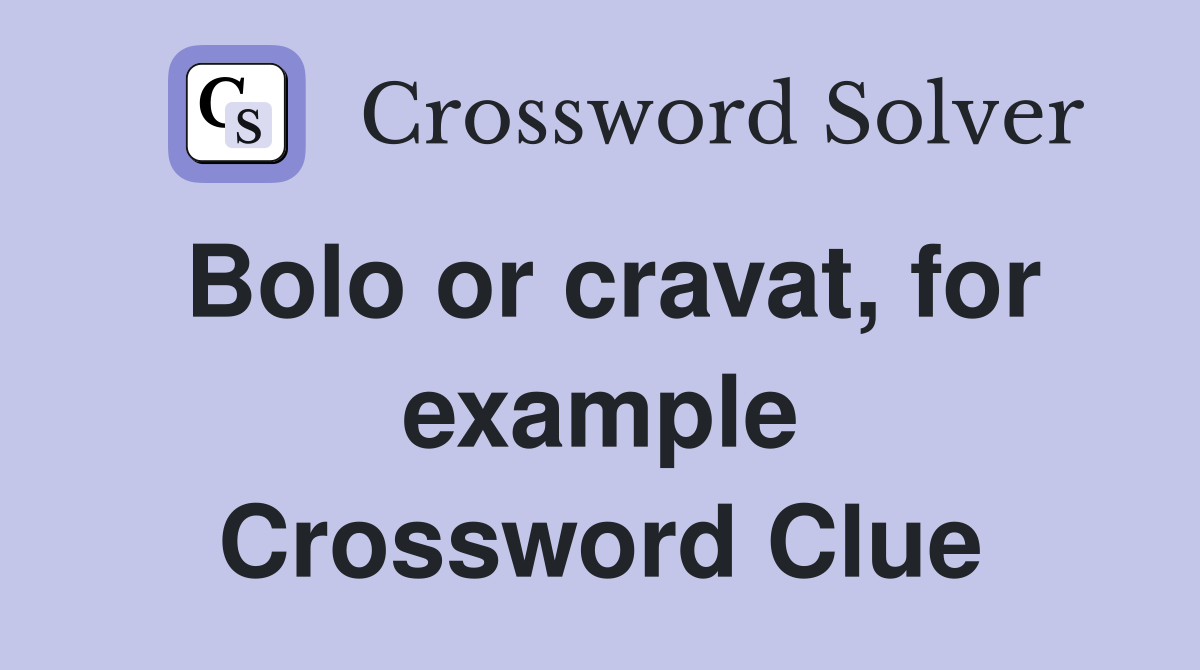 Bolo or cravat, for example Crossword Clue