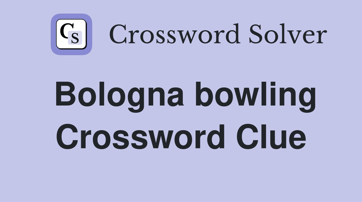 Bologna bowling Crossword Clue