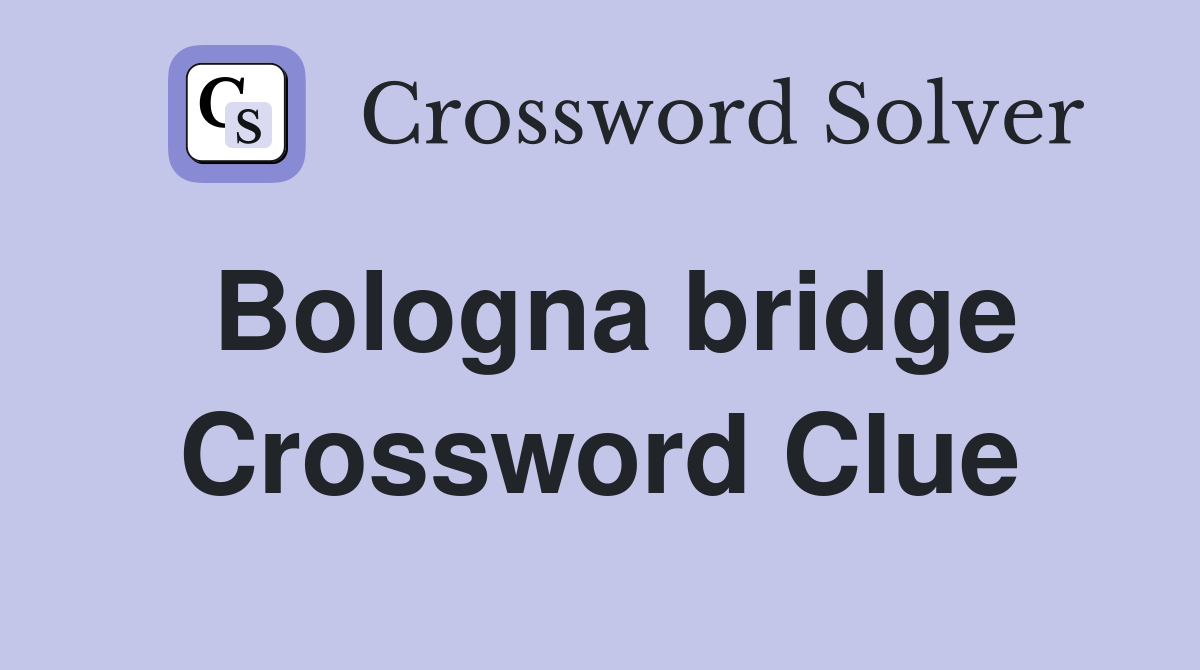 Bologna bridge Crossword Clue
