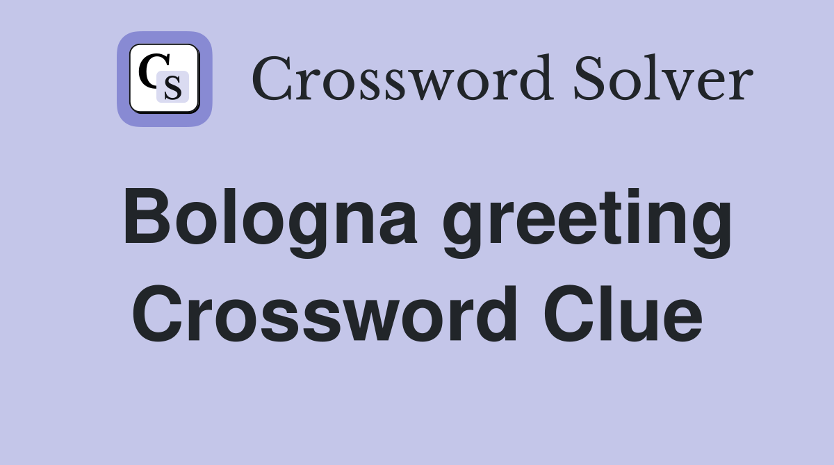 Bologna greeting Crossword Clue