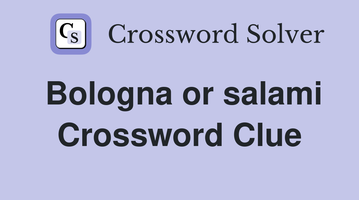 Bologna or salami Crossword Clue