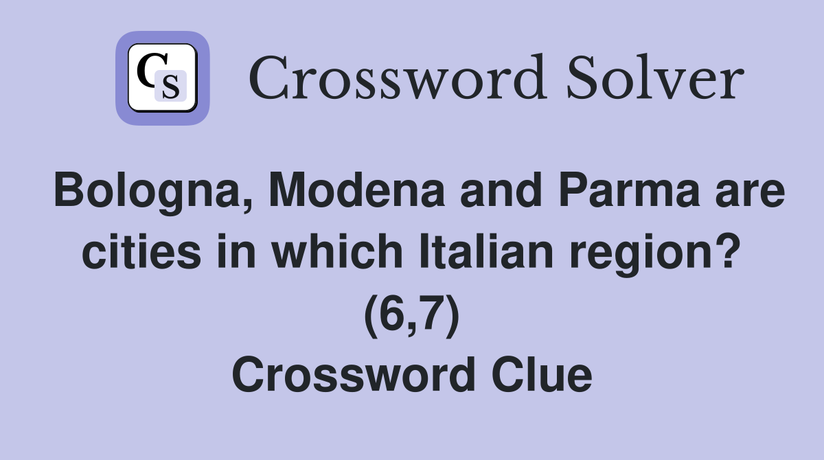 Bologna, Modena and Parma are cities in which Italian region? (6,7) Crossword Clue