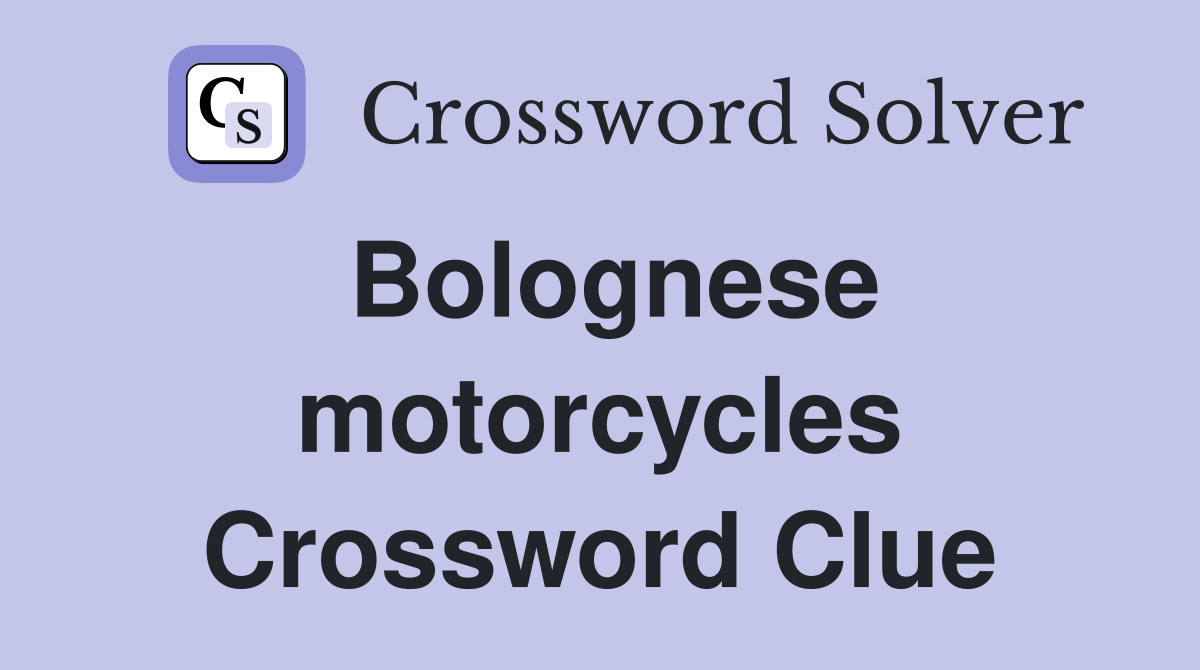 Bolognese motorcycles Crossword Clue