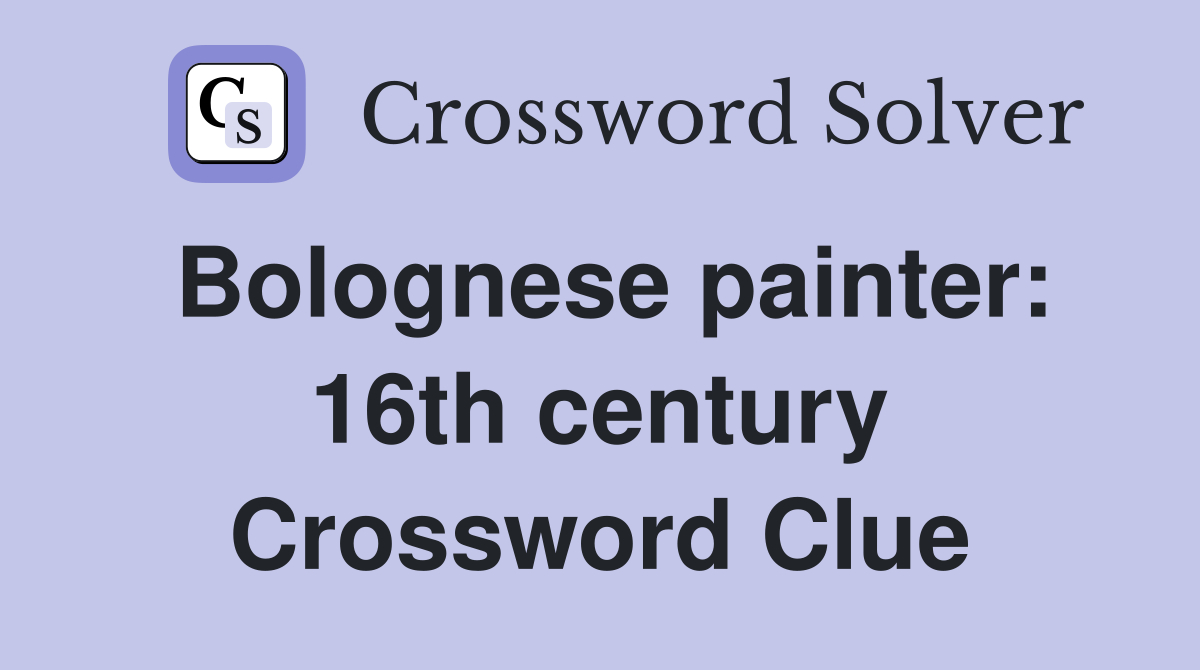 Bolognese painter: 16th century Crossword Clue