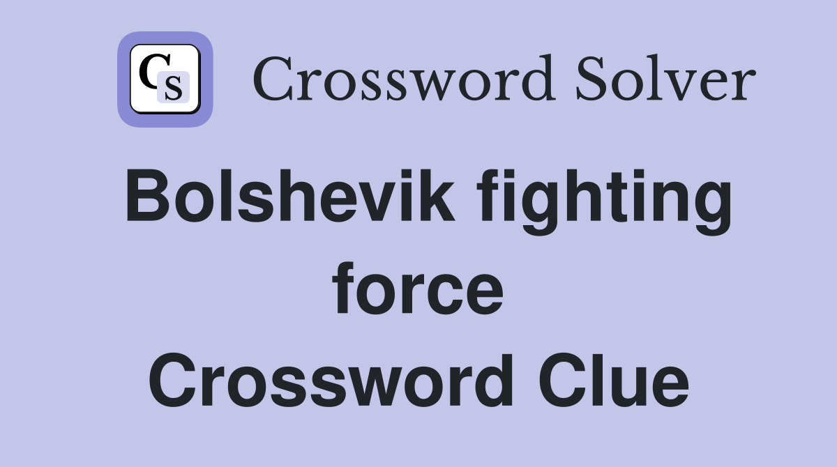 Bolshevik fighting force Crossword Clue