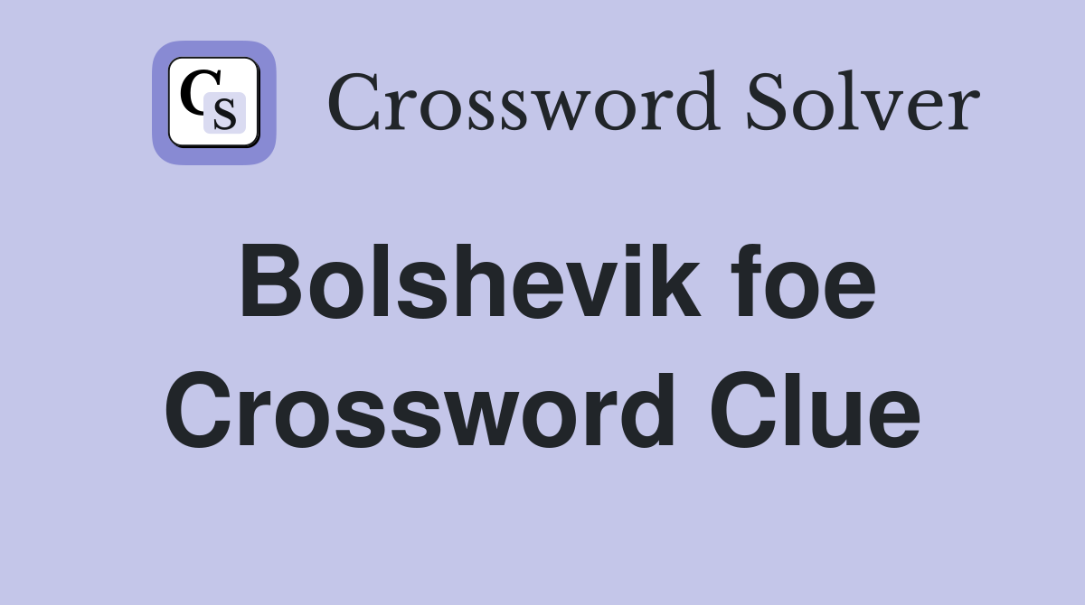 Bolshevik foe Crossword Clue
