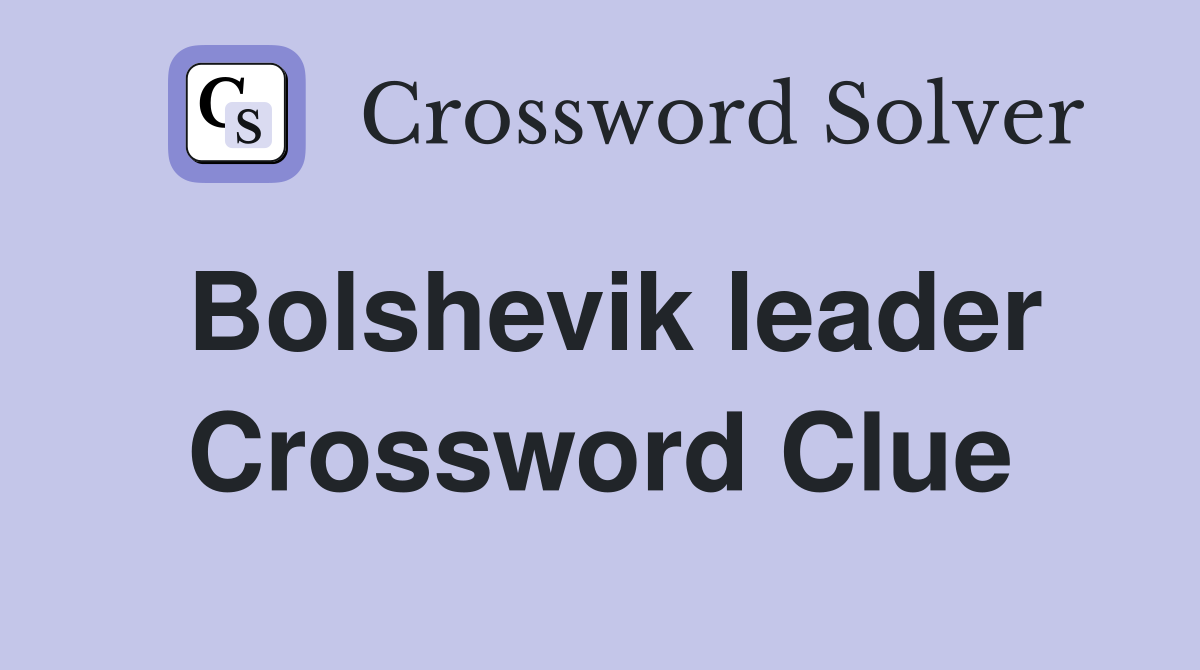 Bolshevik leader Crossword Clue