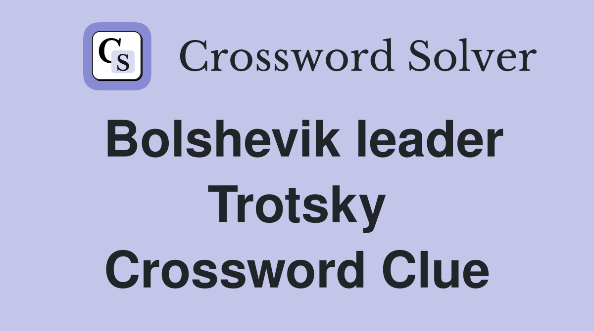 Bolshevik leader Trotsky Crossword Clue