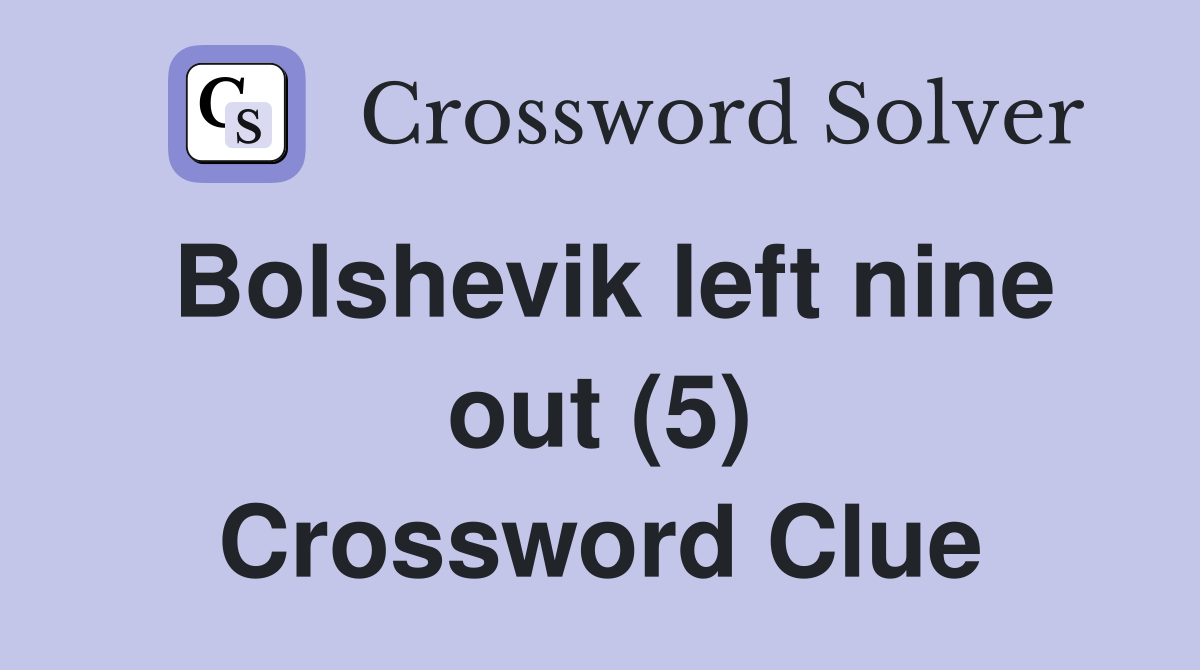 Bolshevik left nine out (5) Crossword Clue