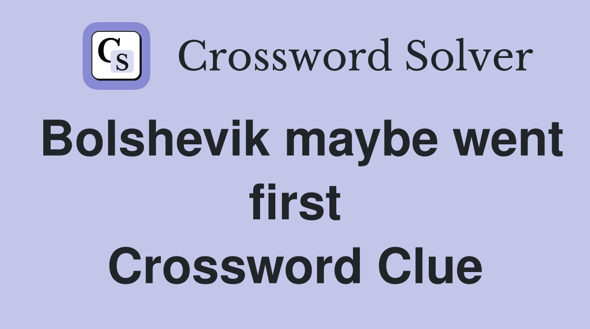 Bolshevik maybe went first Crossword Clue