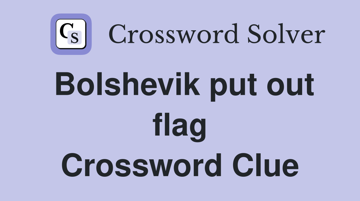 Bolshevik put out flag Crossword Clue