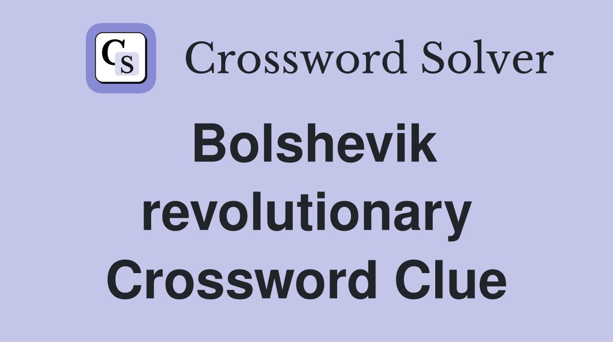Bolshevik revolutionary Crossword Clue