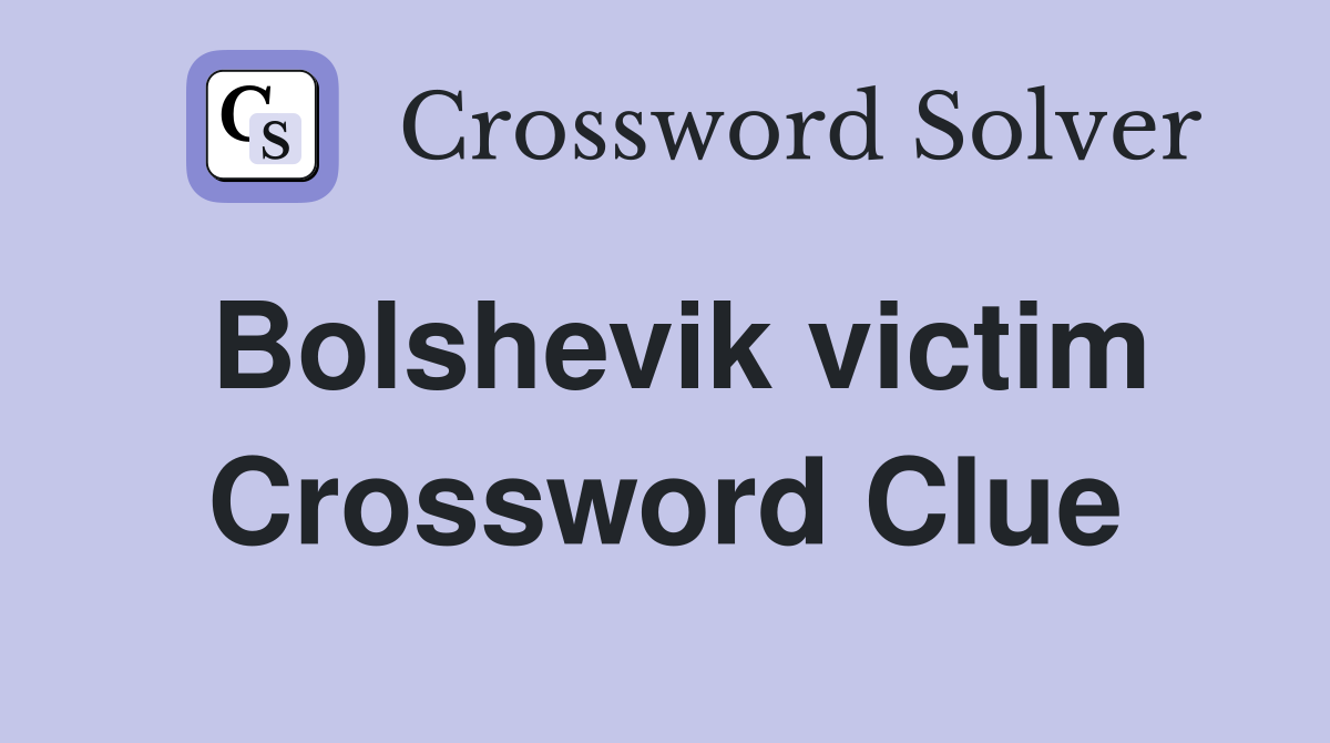 Bolshevik victim Crossword Clue