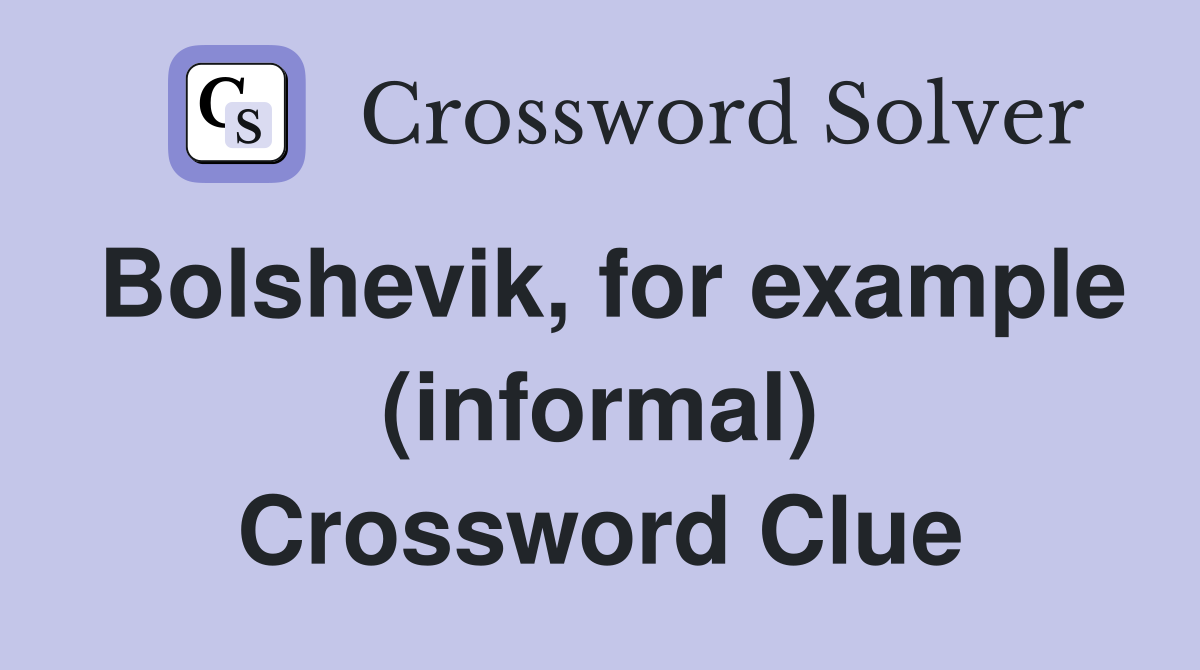 Bolshevik, for example (informal) Crossword Clue