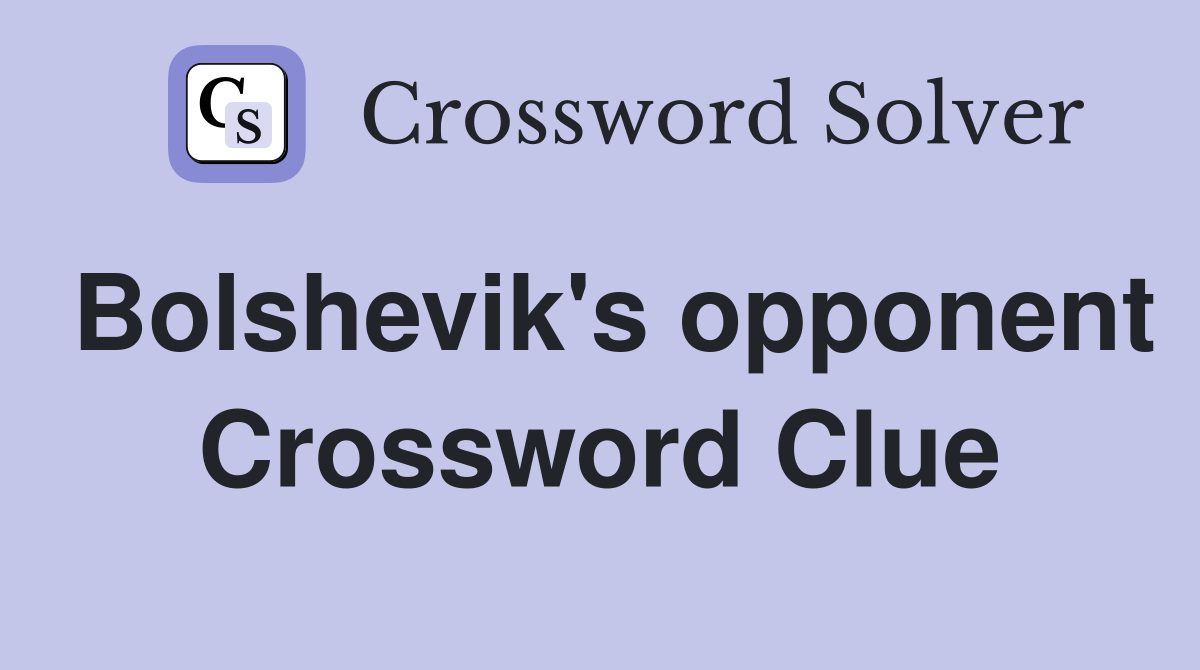 Bolshevik's opponent Crossword Clue
